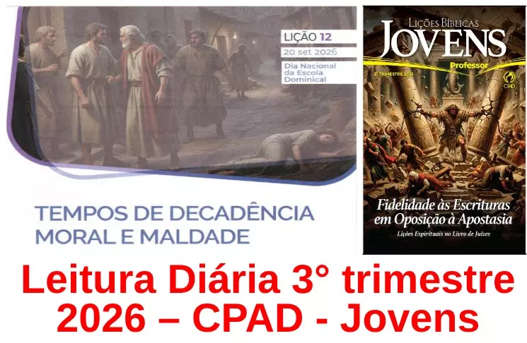 Licao 12 - Tempos de Decadencia Moral e Maldade | Leitura Diária CPAD Jovens – 3º Trimestre 2026